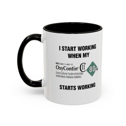 I Start Working When My OxyContin Starts Working - Morning Meds Meme Mug