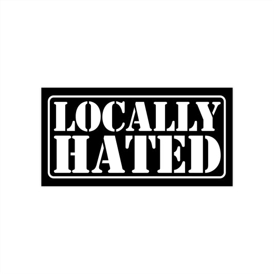 Locally Hated Sticker Decal | Easy Peel & Stick | Funny Meme Bumper Sticker