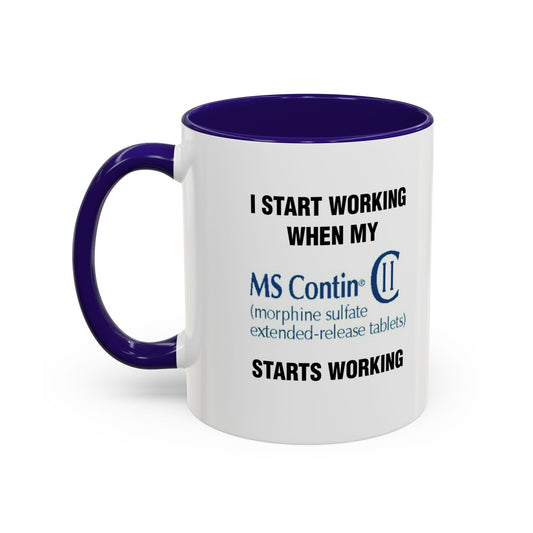 I Start Working When My MS Contin Starts Working - Morning Meds Meme Mug